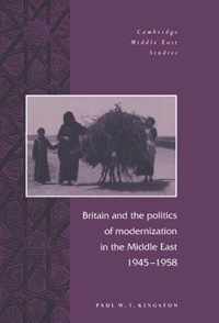 Britain and the Politics of Modernization in the Middle East, 1945-1958