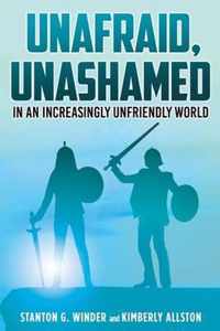 Unafraid, Unashamed in an increasingly Unfriendly World