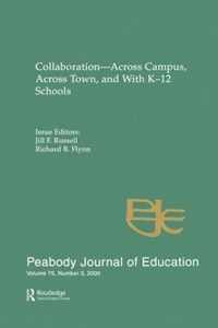 Collaboration--Across Campus, Across Town, and with K-12 Schools: A Special Issue of the Peabody Journal of Education