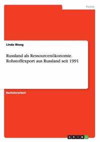 Russland als Ressourcenoekonomie. Rohstoffexport aus Russland seit 1991