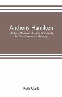 Anthony Hamilton (author of Memoirs of Count Grammont) his life and works and his family