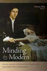 Minding the Modern: Human Agency, Intellectual Traditions, and Responsible Knowledge