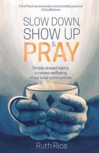Slow Down, Show up and Pray