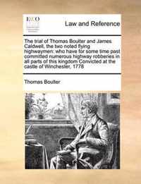 The Trial of Thomas Boulter and James Caldwell, the Two Noted Flying Highwaymen