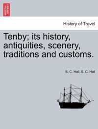 Tenby; Its History, Antiquities, Scenery, Traditions and Customs.