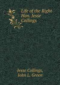 Life of the Right Hon. Jesse Collings