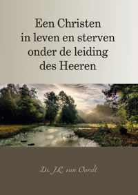 Een christen in leven en sterven onder de leiding des Heeren