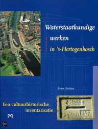 Waterstaatkundige werken in 's -Hertogenbosch. Een cultuurhistorische inventarisatie