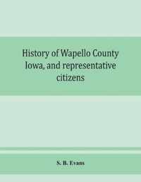 History of Wapello County, Iowa, and representative citizens