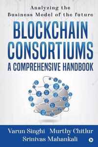 Blockchain Consortiums - A Comprehensive Handbook