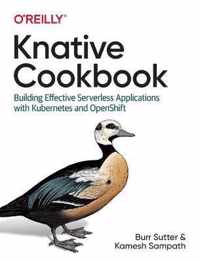 Knative Cookbook Building Effective Serverless Applications with Kubernetes and Openshift