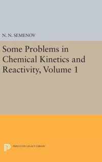 Some Problems in Chemical Kinetics and Reactivity, Volume 1