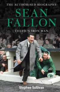 Sean Fallon: Celtic'S Iron Man