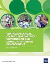 Trainers' Manual on Facilitating Local Government-Led Community-Driven Development