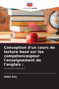 Conception d'un cours de lecture base sur les competencespour l'enseignement de l'anglais