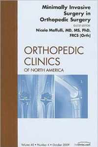 Minimally Invasive Surgery in Orthopedic Surgery, An Issue of Orthopedic Clinics