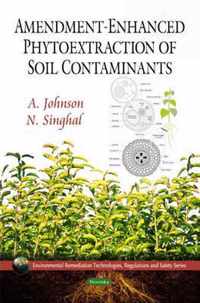 Amendment-Enhanced Phytoextraction of Soil Contaminants