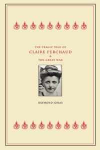 The Tragic Tale of Claire Ferchaud and the Great War