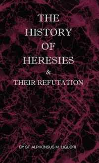 The History of Heresies and Their Refutation