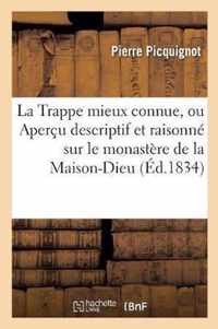 La Trappe Mieux Connue, Ou Apercu Descriptif Et Raisonne Sur Le Monastere de la Maison-Dieu