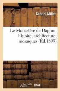 Le Monastere de Daphni, Histoire, Architecture, Mosaiques