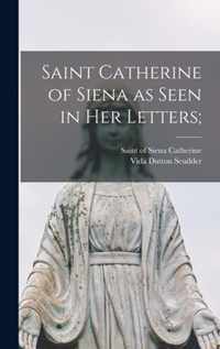 Saint Catherine of Siena as Seen in Her Letters;