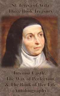 St. Teresa of Avila Three Book Treasury - Interior Castle, The Way of Perfection, and The Book of Her Life (Autobiography)