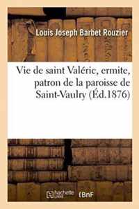 Vie de Saint Valeric, Ermite, Patron de la Paroisse de Saint-Vaulry Creuse