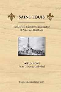 Saint Louis, the Story of Catholic Evangelization of America's Heartland