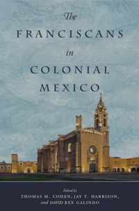 The Franciscans in Colonial Mexico