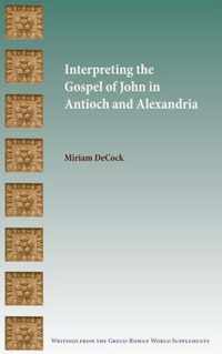 Interpreting the Gospel of John in Antioch and Alexandria