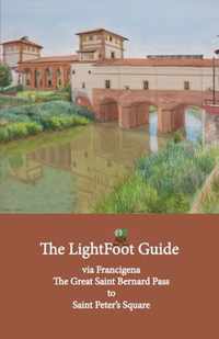 The LightFoot Guide to the via Francigena - Great Saint Bernard Pass to Saint Peter's Square, Rome - Edition 8