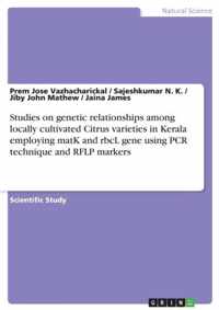 Studies on genetic relationships among locally cultivated Citrus varieties in Kerala employing matK and rbcL gene using PCR technique and RFLP markers