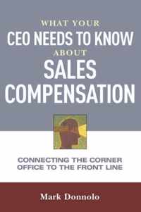 What Your CEO Needs to Know About Sales Compensation Connecting the Corner Office to the Front Line Connecting the Corner Office to the Front Office