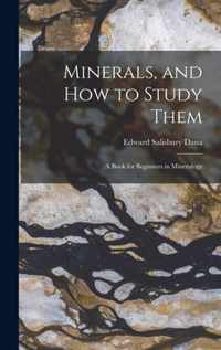 Minerals, and How to Study Them