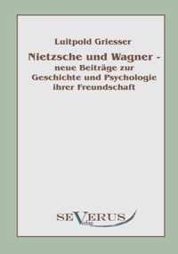 Nietzsche und Wagner - neue Beitrage zur Geschichte und Psychologie ihrer Freundschaft