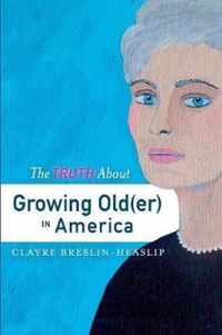 The Truth About Growing Old(er) in America