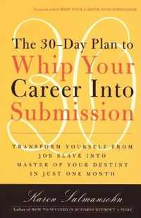 The 30-Day Plan to Whip Your Career Into Submission