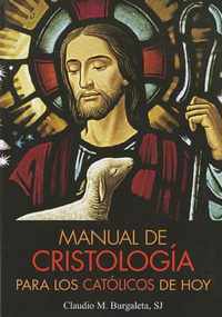 Manual de Cristologia Para Los Catolicos de Hoy