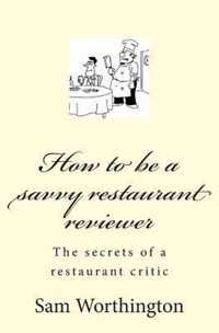 How to Be a Savvy Restaurant Reviewer