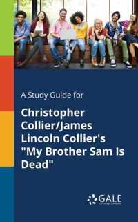A Study Guide for Christopher Collier/James Lincoln Collier's My Brother Sam Is Dead