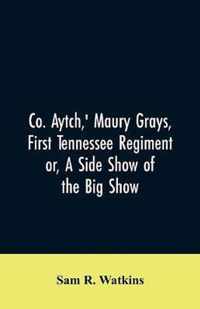 Co. Aytch, ' Maury Grays, First Tennessee Regiment or, A Side Show of the Big Show