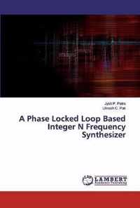 A Phase Locked Loop Based Integer N Frequency Synthesizer