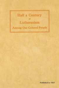 Half a Century of Lutheranism Among Our Colored People