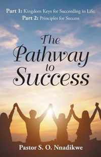 The Pathway to Success: Part 1: Kingdom Keys for Succeeding in Life; Part 2