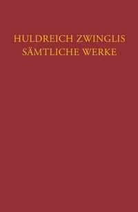 Huldreich Zwinglis Samtliche Werke. Autorisierte Historisch-Kritische Gesamtausgabe: Band 19: Exegetische Schriften, Band 7: Neues Testament - Evangel