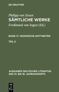 Sämtliche Werke. Bd 17: Heidnische Gottheiten. Bd 17/Tl 2
