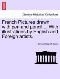French Pictures Drawn with Pen and Pencil ... with Illustrations by English and Foreign Artists.