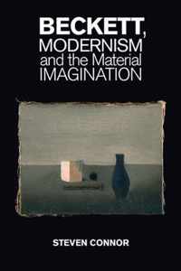 Beckett Modernism & The Material Imagina