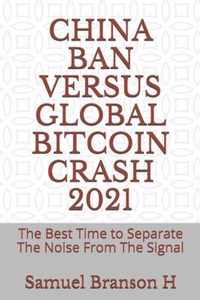 China Ban Versus Global Bitcoin Crash 2021